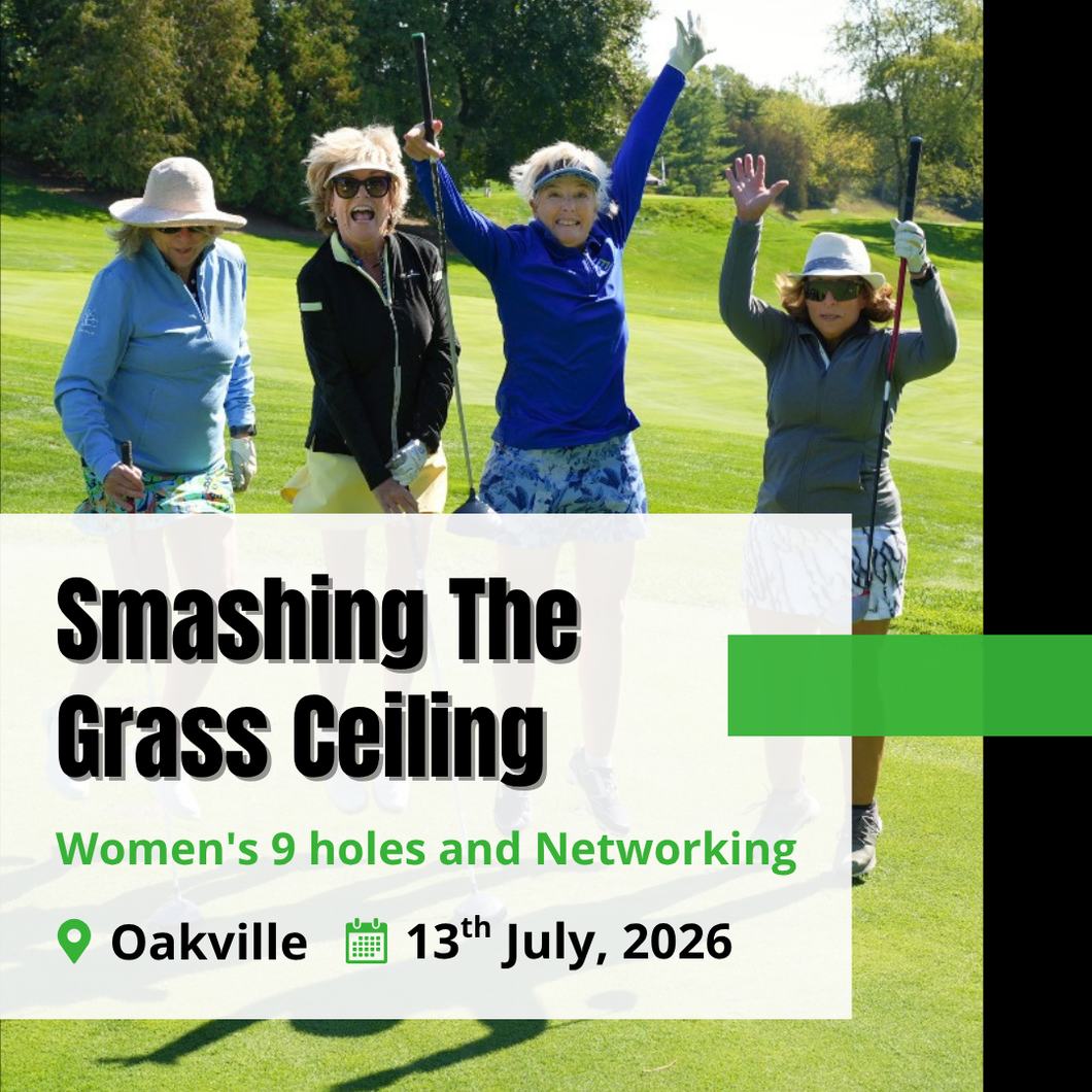 Smashing The Grass Ceiling Women's 9 Holes & Networking - Oakville: Monday July 13th, 2026